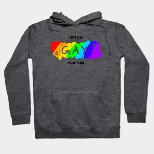 Too Gay for This Hoodie